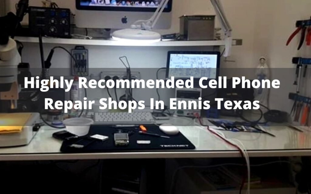 Highly Recommended Cell Phone Repair Shops in Ennis Texas